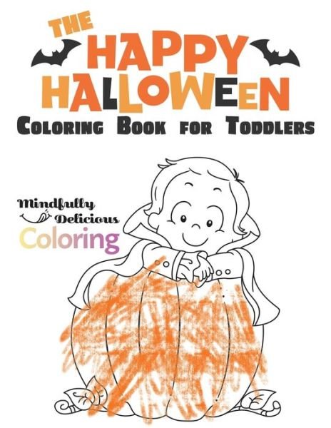 Cover for Mindfully Delicious Coloring · The Happy Halloween Coloring Book for Toddlers (Paperback Book) (2020)