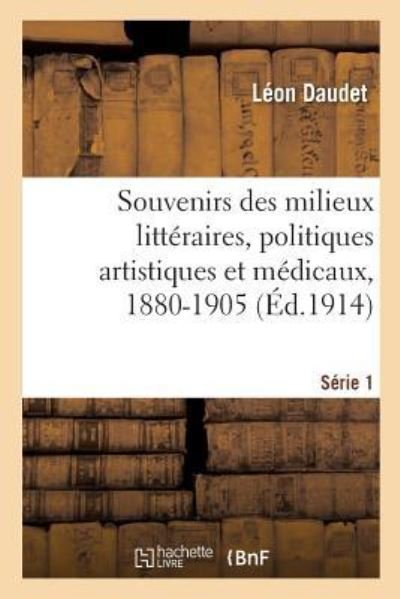 Cover for Daudet-l · Souvenirs des milieux littéraires, politiques artistiques et médicaux, 1880-1905 (Taschenbuch) (2018)