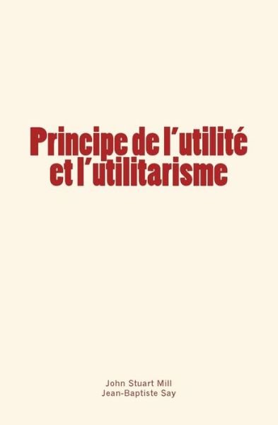 Cover for Jean-Baptiste Say · Principe de l'utilite et l'utilitarisme (Paperback Book) (2017)
