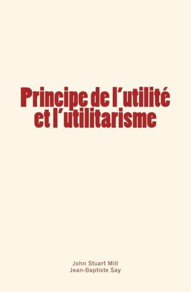 Cover for Jean-Baptiste Say · Principe de l'utilite et l'utilitarisme (Taschenbuch) (2017)