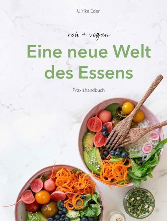 Roh + Vegan - Eine Neue Welt Des E - Eder - Bücher -  - 9783000646461 - 