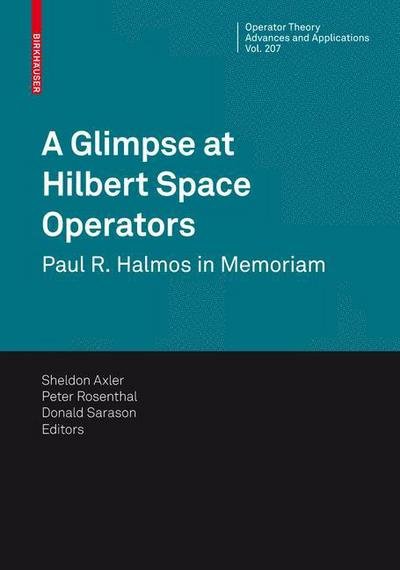A Glimpse at Hilbert Space Operators: Paul R. Halmos in Memoriam - Operator Theory: Advances and Applications -  - Books - Birkhauser Verlag AG - 9783034603461 - June 22, 2010