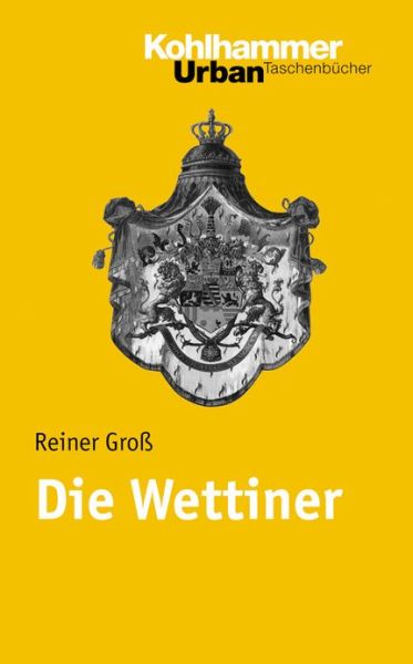 Cover for Rainer Gross · Die Wettiner (Urban-taschenbucher) (German Edition) (Paperback Book) [German edition] (2007)