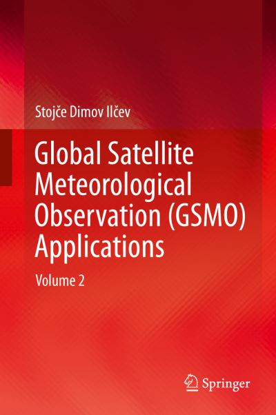 Cover for Stojce Dimov Ilcev · Global Satellite Meteorological Observation (GSMO) Applications: Volume 2 (Inbunden Bok) [1st ed. 2019 edition] (2018)