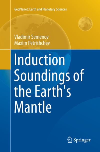 Cover for Vladimir Semenov · Induction Soundings of the Earth's Mantle - GeoPlanet: Earth and Planetary Sciences (Paperback Book) [Softcover reprint of the original 1st ed. 2018 edition] (2018)