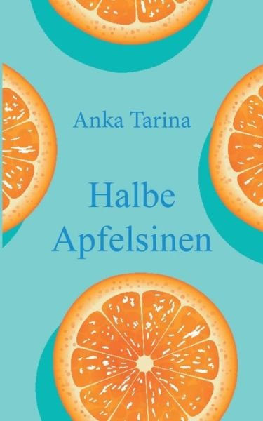 Cover for Anka Tarina · Halbe Apfelsinen (Pocketbok) (2021)
