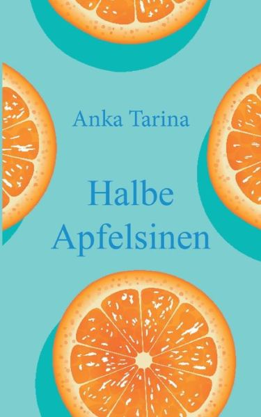 Cover for Anka Tarina · Halbe Apfelsinen (Paperback Book) (2021)