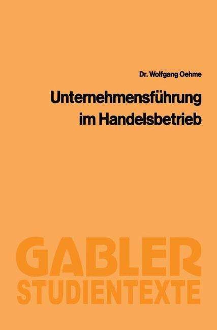 Cover for Wolfgang Oehme · Unternehmensfuhrung Im Handelsbetrieb - Gabler-Studientexte (Paperback Book) [1986 edition] (1982)