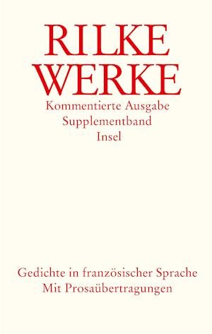 Cover for Rainer Maria Rilke · Werke. Kommentierte Ausgabe. Supplementband. Gedichte in franz?sischer Sprache. Mit Prosa?bertragungen. (Hardcover Book) (2003)