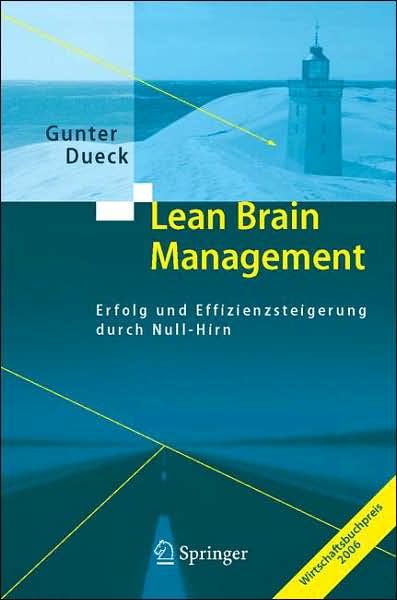 Lean Brain Management: Erfolg Und Effizienzsteigerung Durch Null-Hirn - Gunter Dueck - Livres - Springer-Verlag Berlin and Heidelberg Gm - 9783540311461 - 22 juin 2006