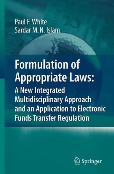 Cover for Paul White · Formulation of Appropriate Laws: A New Integrated Multidisciplinary Approach and an Application to Electronic Funds Transfer Regulation (Gebundenes Buch) [2008 edition] (2008)