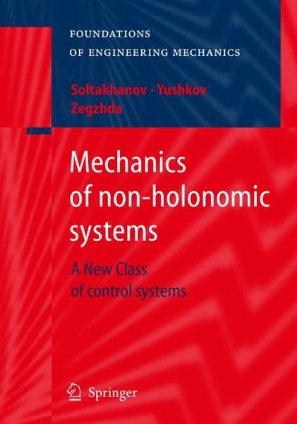 Cover for Sh.Kh Soltakhanov · Mechanics of non-holonomic systems: A New Class of control systems - Foundations of Engineering Mechanics (Gebundenes Buch) [2009 edition] (2009)