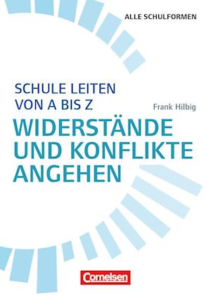 Cover for Frank Hilbig · Schule leiten von A bis Z - Widerstände und Konflikte angehen (Taschenbuch) (2016)