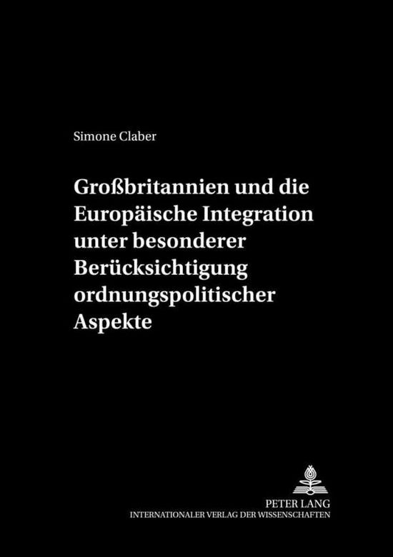 Cover for Simone Claber · Großbritannien Und Die Europaeische Integration Unter Besonderer Beruecksichtigung Ordnungspolitischer Aspekte - Schriften Zur Wirtschaftstheorie Und Wirtschaftspolitik (Paperback Book) [German edition] (2002)