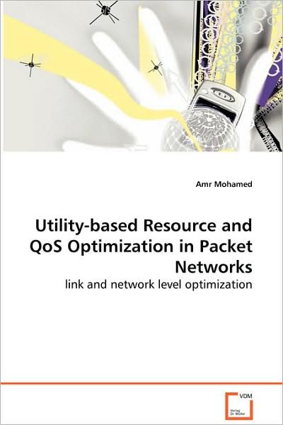 Cover for Amr Mohamed · Utility-based Resource and Qos Optimization in Packet Networks - Link and Network Level Optimization (Paperback Book) (2008)