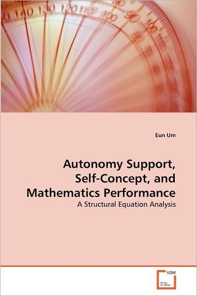 Cover for Eun Um · Autonomy Support, Self-concept, and Mathematics Performance: a Structural Equation Analysis (Taschenbuch) (2010)