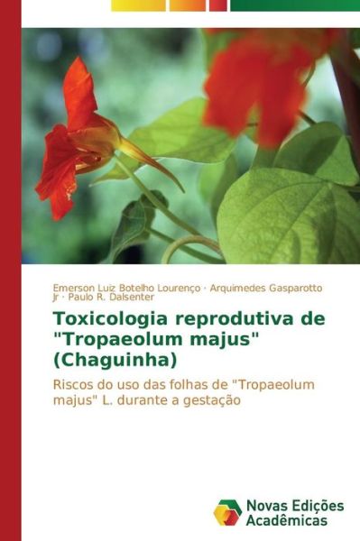 Cover for Paulo R. Dalsenter · Toxicologia Reprodutiva De &quot;Tropaeolum Majus&quot; (Chaguinha): Riscos Do Uso Das Folhas De &quot;Tropaeolum Majus&quot; L. Durante a Gestação (Paperback Book) [Portuguese edition] (2014)
