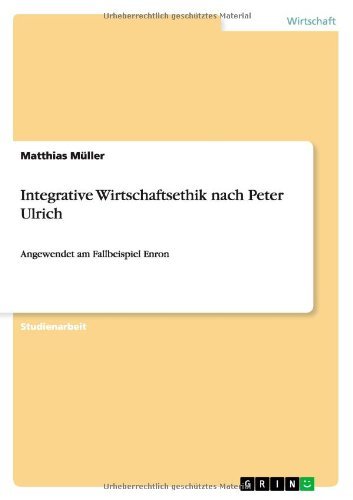 Cover for Matthias Muller · Integrative Wirtschaftsethik nach Peter Ulrich: Angewendet am Fallbeispiel Enron (Taschenbuch) [German edition] (2010)