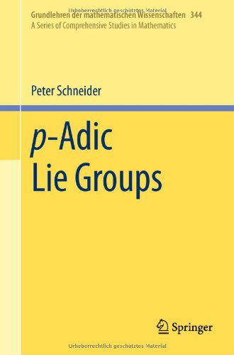 P-adic Lie Groups - Grundlehren Der Mathematischen Wissenschaften - Peter Schneider - Livros - Springer-Verlag Berlin and Heidelberg Gm - 9783642211461 - 12 de junho de 2011