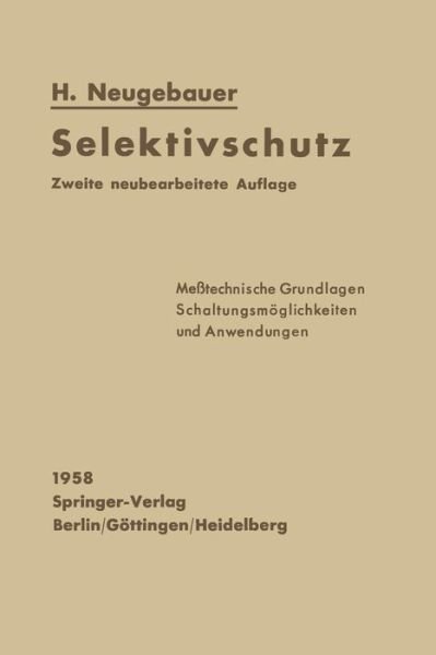 Cover for H Neugebauer · Selektivschutz: Messtechnische Grundlagen Schaltungsmoeglichkeiten Und Anwendungen (Taschenbuch) [2nd 2. Aufl. 1958. Softcover Reprint of the Origin edition] (2012)