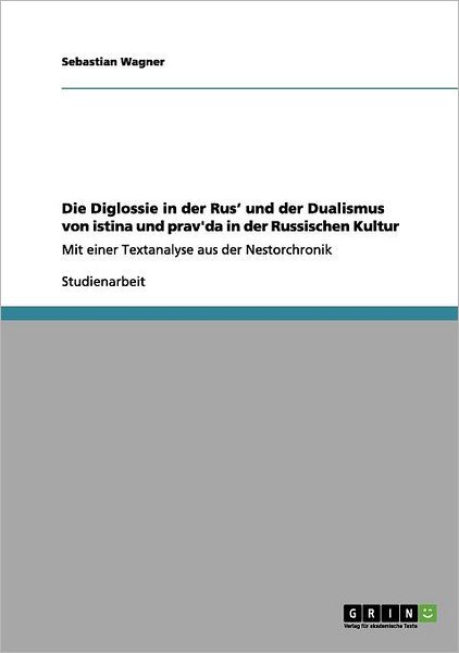 Cover for Sebastian Wagner · Die Diglossie in Der Rus' Und Der Dualismus Von Istina Und Prav'da in Der Russischen Kultur (Paperback Bog) [German edition] (2012)