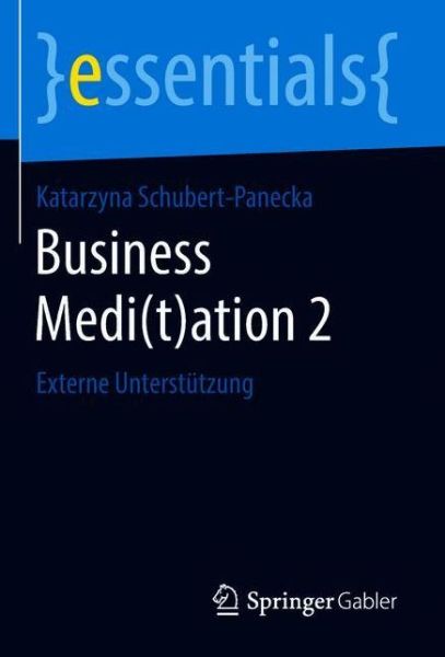 Cover for Katarzyna Schubert-Panecka · Business Medi (t)Ation 2: Externe Unterstutzung - Essentials (Paperback Book) [1. Aufl. 2018 edition] (2018)