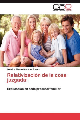 Cover for Osvaldo Manuel Alvarez Torres · Relativización De La Cosa Juzgada:: Explicación en Sede Procesal Familiar (Taschenbuch) [Spanish edition] (2012)