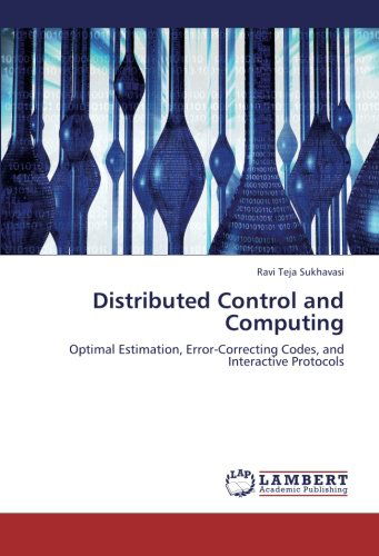 Cover for Ravi Teja Sukhavasi · Distributed Control and Computing: Optimal Estimation, Error-correcting Codes, and Interactive Protocols (Paperback Book) (2012)