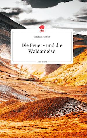 Cover for Andreas Allesch · Die Feuer- und die Waldameise. Life is a Story - story.one (Hardcover Book) (2021)