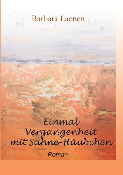 Cover for Barbara Laenen · Einmal Vergangenheit Mit Sahne-häubchen (Paperback Book) [German edition] (2015)