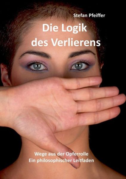 Cover for Stefan Pfeiffer · Die Logik Des Verlierens (Paperback Book) [German edition] (2014)