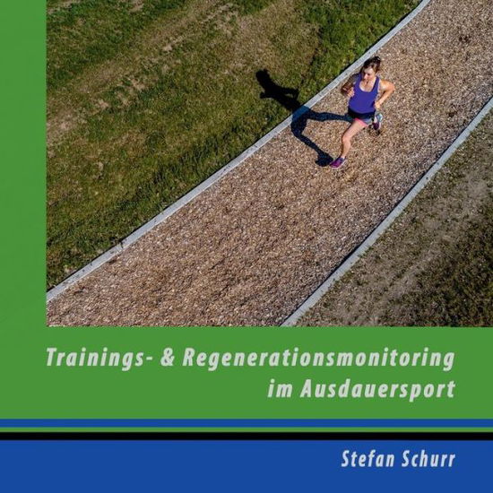 Cover for Stefan Schurr · Trainings- und Regenerationsmonitoring im Ausdauersport: Analyse und Steuerung der sportlichen Leistung (Paperback Book) (2018)