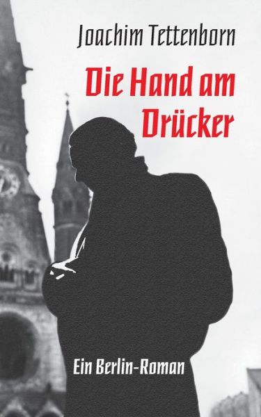 Cover for Joachim Tettenborn · Die Hand am Drucker: Ein Berlin-Roman (Paperback Book) (2020)