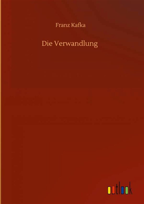 Die Verwandlung - Franz Kafka - Boeken - Outlook Verlag - 9783752370461 - 16 juli 2020
