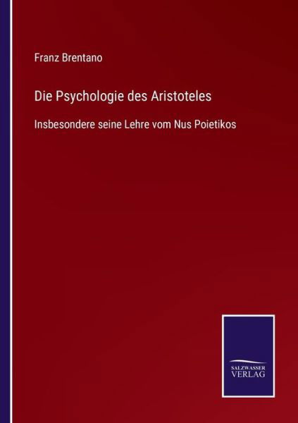 Die Psychologie des Aristoteles - Franz Brentano - Kirjat - Salzwasser-Verlag Gmbh - 9783752536461 - lauantai 23. lokakuuta 2021