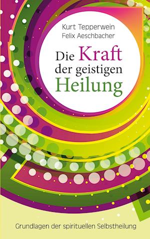 Cover for Kurt Tepperwein · Die Kraft der geistigen Heilung (Book) (2024)