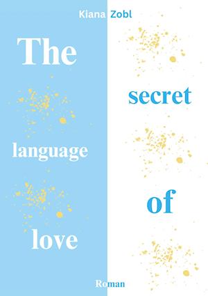 Cover for Kiana Zobl · The secret language of love (Book) (2024)