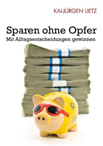 Cover for Kai-Jurgen Lietz · Sparen ohne Opfer: Mit Alltagsentscheidungen gewinnen (Paperback Book) [German edition] (2009)