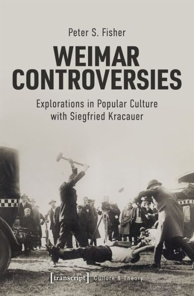 Cover for S., Fisher, Peter · Weimar Controversies – Explorations in Popular Culture with Siegfried Kracauer - Culture &amp; Theory (Paperback Book) (2020)