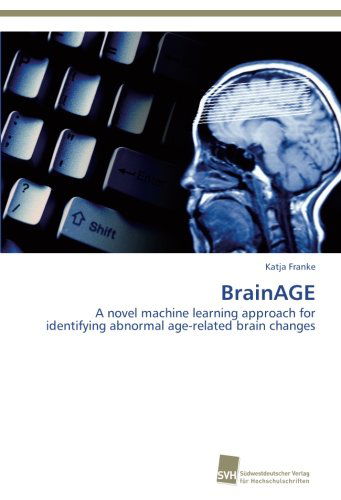 Cover for Katja Franke · Brainage: a Novel Machine Learning Approach for Identifying Abnormal Age-related Brain Changes (Taschenbuch) (2014)