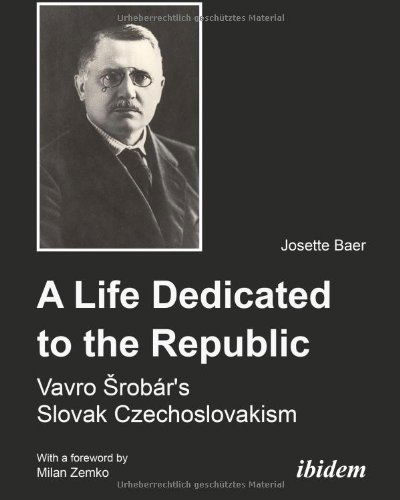 Cover for Josette Baer · A Life Dedicated to the Republic - Vavro Srobar's Slovak Czechoslovakism (Paperback Book) (2021)