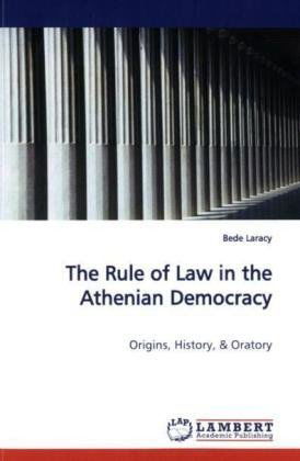 Cover for Bede Laracy · The Rule of Law in the Athenian Democracy: Origins, History, (Taschenbuch) (2009)