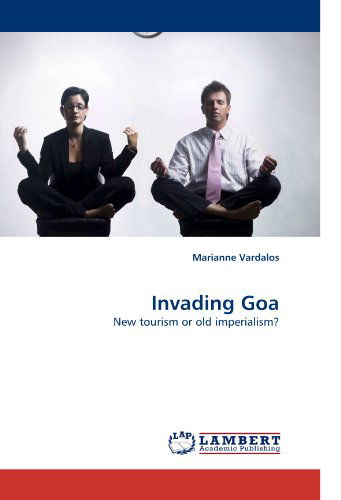 Cover for Marianne Vardalos · Invading Goa: New Tourism or Old Imperialism? (Paperback Book) (2010)