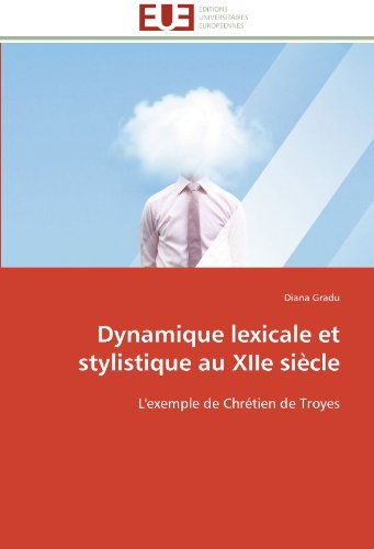 Cover for Diana Gradu · Dynamique Lexicale et Stylistique Au Xiie Siècle: L'exemple De Chrétien De Troyes (Paperback Book) [French edition] (2018)