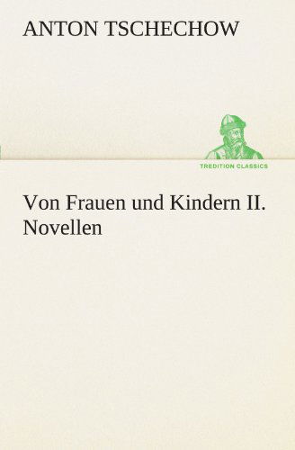 Cover for Anton Tschechow · Von Frauen Und Kindern Ii. Novellen (Tredition Classics) (German Edition) (Taschenbuch) [German edition] (2012)