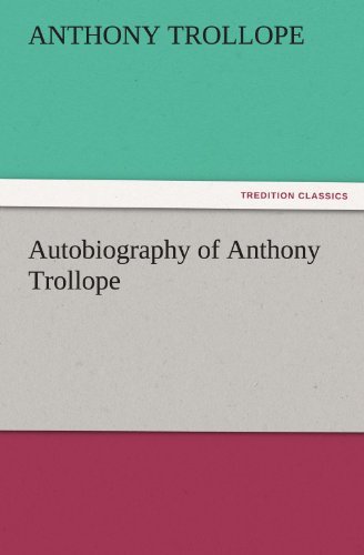 Autobiography of Anthony Trollope (Tredition Classics) - Anthony Trollope - Bøger - tredition - 9783842460461 - 17. november 2011