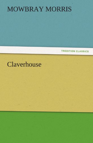 Claverhouse (Tredition Classics) - Mowbray Morris - Kirjat - tredition - 9783842486461 - keskiviikko 30. marraskuuta 2011