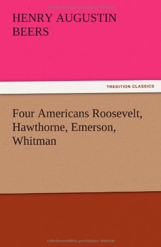 Four Americans Roosevelt, Hawthorne, Emerson, Whitman - Henry A. Beers - Livros - TREDITION CLASSICS - 9783847212461 - 13 de dezembro de 2012