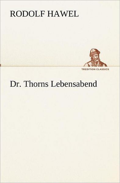 Cover for Rodolf Hawel · Dr. Thorns Lebensabend (Tredition Classics) (German Edition) (Paperback Book) [German edition] (2012)