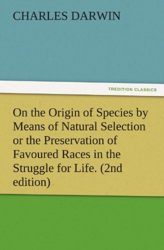 Cover for Charles Darwin · On the Origin of Species by Means of Natural Selection or the Preservation of Favoured Races in the Struggle for Life. (2nd Edition) (Tredition Classics) (Paperback Bog) (2012)